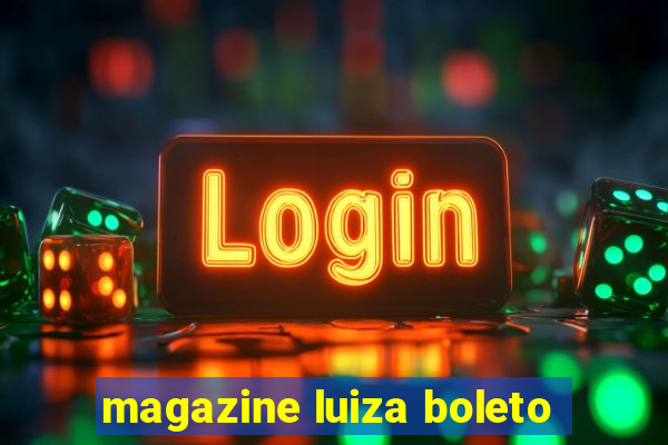 magazine luiza boleto